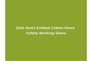 [Hot Item] Knitted Cotton Glove Safety Working Glove