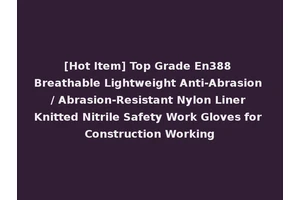 [Hot Item] Top Grade En388 Breathable Lightweight Anti-Abrasion / Abrasion-Resistant Nylon Liner Knitted Nitrile Safety Work Gloves for Construction Working
