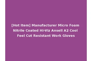 [Hot Item] Manufacturer Micro Foam Nitrile Coated Hi-Viz Ansell A2 Cool Feel Cut Resistant Work Gloves