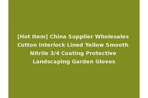 [Hot Item] China Supplier Wholesales Cotton Interlock Lined Yellow Smooth Nitrile 3/4 Coating Protective Landscaping Garden Gloves