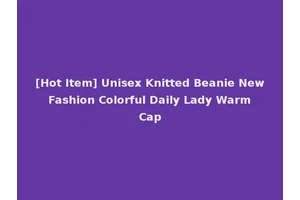 [Hot Item] Unisex Knitted Beanie New Fashion Colorful Daily Lady Warm Cap