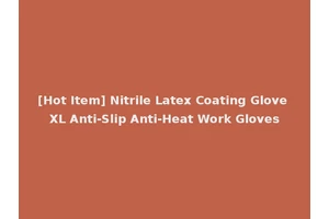 [Hot Item] Nitrile Latex Coating Glove XL Anti-Slip Anti-Heat Work Gloves