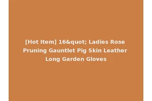 [Hot Item] 16" Ladies Rose Pruning Gauntlet Pig Skin Leather Long Garden Gloves