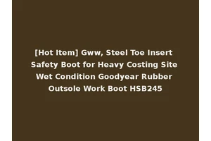 [Hot Item] Gww, Steel Toe Insert Safety Boot for Heavy Costing Site Wet Condition Goodyear Rubber Outsole Work Boot HSB245