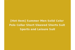 [Hot Item] Summer Men Solid Color Polo Collar Short Sleeved Shorts Suit Sports and Leisure Suit