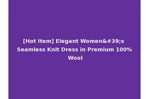 [Hot Item] Elegant Women's Seamless Knit Dress in Premium 100% Wool