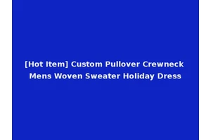 [Hot Item] Custom Pullover Crewneck Mens Woven Sweater Holiday Dress
