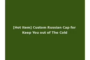 [Hot Item] Custom Russian Cap for Keep You out of The Cold