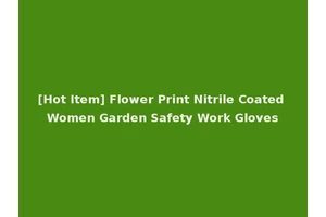 [Hot Item] Flower Print Nitrile Coated Women Garden Safety Work Gloves