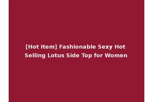 [Hot Item] Fashionable Sexy Hot Selling Lotus Side Top for Women