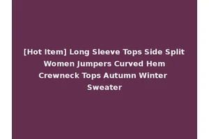 [Hot Item] Long Sleeve Tops Side Split Women Jumpers Curved Hem Crewneck Tops Autumn Winter Sweater
