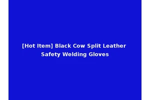 [Hot Item] Black Cow Split Leather Safety Welding Gloves