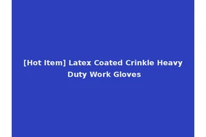 [Hot Item] Latex Coated Crinkle Heavy Duty Work Gloves