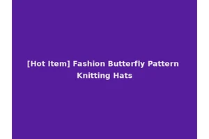 [Hot Item] Fashion Butterfly Pattern Knitting Hats
