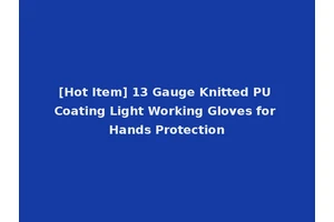 [Hot Item] 13 Gauge Knitted PU Coating Light Working Gloves for Hands Protection