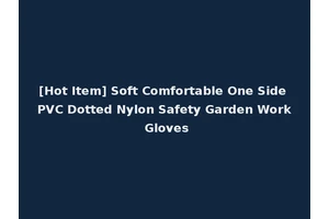 [Hot Item] Soft Comfortable One Side PVC Dotted Nylon Safety Garden Work Gloves