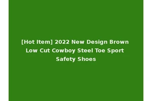 [Hot Item] 2022 New Design Brown Low Cut Cowboy Steel Toe Sport Safety Shoes
