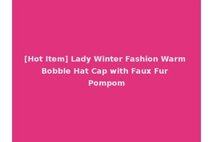 [Hot Item] Lady Winter Fashion Warm Bobble Hat Cap with Faux Fur Pompom