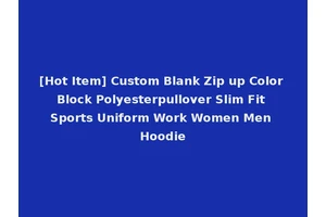 [Hot Item] Custom Blank Zip up Color Block Polyesterpullover Slim Fit Sports Uniform Work Women Men Hoodie