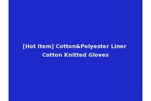 [Hot Item] Cotton&Polyester Liner Cotton Knitted Gloves