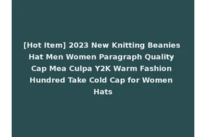 [Hot Item] 2023 New Knitting Beanies Hat Men Women Paragraph Quality Cap Mea Culpa Y2K Warm Fashion Hundred Take Cold Cap for Women Hats