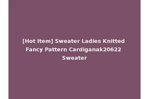 [Hot Item] Sweater Ladies Knitted Fancy Pattern Cardiganak20622 Sweater