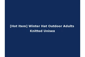 [Hot Item] Winter Hat Outdoor Adults Knitted Unisex