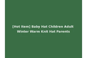[Hot Item] Baby Hat Children Adult Winter Warm Knit Hat Parents