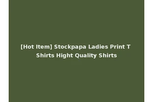 [Hot Item] Stockpapa Ladies Print T Shirts Hight Quality Shirts