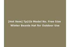 [Hot Item] Tp21b Model No. Free Size Winter Beanie Hat for Outdoor Use