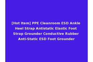 [Hot Item] PPE Cleanroom ESD Ankle Heel Strap Antistatic Elastic Foot Strap Grounder Conductive Rubber Anti-Static ESD Foot Grounder