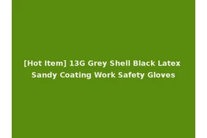 [Hot Item] 13G Grey Shell Black Latex Sandy Coating Work Safety Gloves