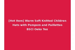 [Hot Item] Warm Soft Knitted Children Hats with Pompom and Paillettes BSCI Oeko Tex