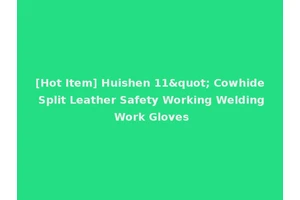 [Hot Item] Huishen 11" Cowhide Split Leather Safety Working Welding Work Gloves