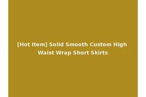 [Hot Item] Solid Smooth Custom High Waist Wrap Short Skirts