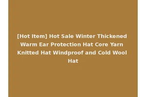 [Hot Item] Hot Sale Winter Thickened Warm Ear Protection Hat Core Yarn Knitted Hat Windproof and Cold Wool Hat