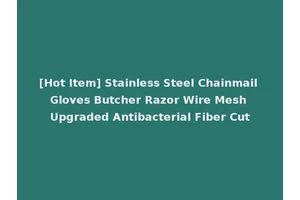 [Hot Item] Stainless Steel Chainmail Gloves Butcher Razor Wire Mesh Upgraded Antibacterial Fiber Cut