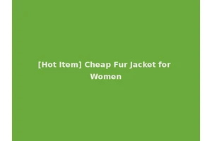 [Hot Item] Cheap Fur Jacket for Women