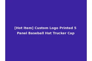 [Hot Item] Custom Logo Printed 5 Panel Baseball Hat Trucker Cap