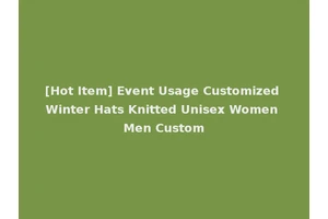 [Hot Item] Event Usage Customized Winter Hats Knitted Unisex Women Men Custom