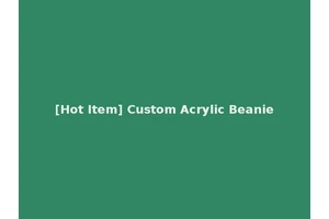 [Hot Item] Custom Acrylic Beanie