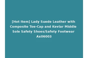 [Hot Item] Lady Suede Leather with Composite Toe-Cap and Kevlar Middle Sole Safety Shoes/Safety Footwear Ax06003