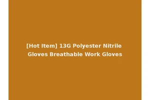 [Hot Item] 13G Polyester Nitrile Gloves Breathable Work Gloves