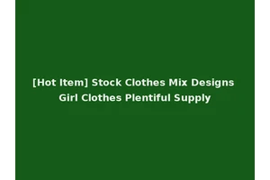 [Hot Item] Stock Clothes Mix Designs Girl Clothes Plentiful Supply