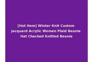 [Hot Item] Winter Knit Custom Jacquard Acrylic Women Plaid Beanie Hat Checked Knitted Beanie