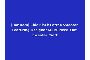 [Hot Item] Chic Black Cotton Sweater Featuring Designer Multi-Piece Knit Sweater Craft