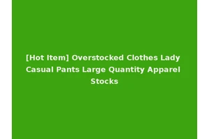 [Hot Item] Overstocked Clothes Lady Casual Pants Large Quantity Apparel Stocks