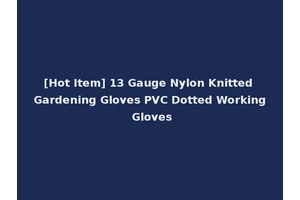 [Hot Item] 13 Gauge Nylon Knitted Gardening Gloves PVC Dotted Working Gloves