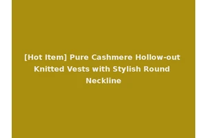 [Hot Item] Pure Cashmere Hollow-out Knitted Vests with Stylish Round Neckline