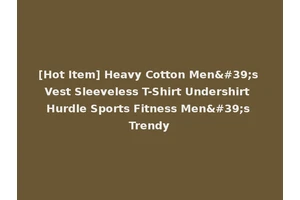 [Hot Item] Heavy Cotton Men's Vest Sleeveless T-Shirt Undershirt Hurdle Sports Fitness Men's Trendy